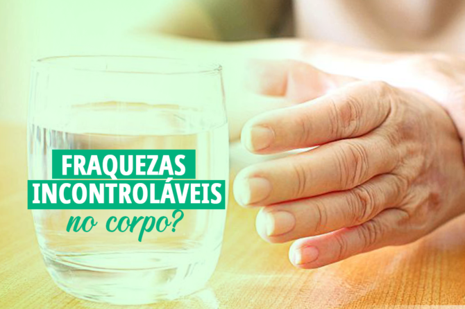 Fraquezas incontroláveis no corpo?